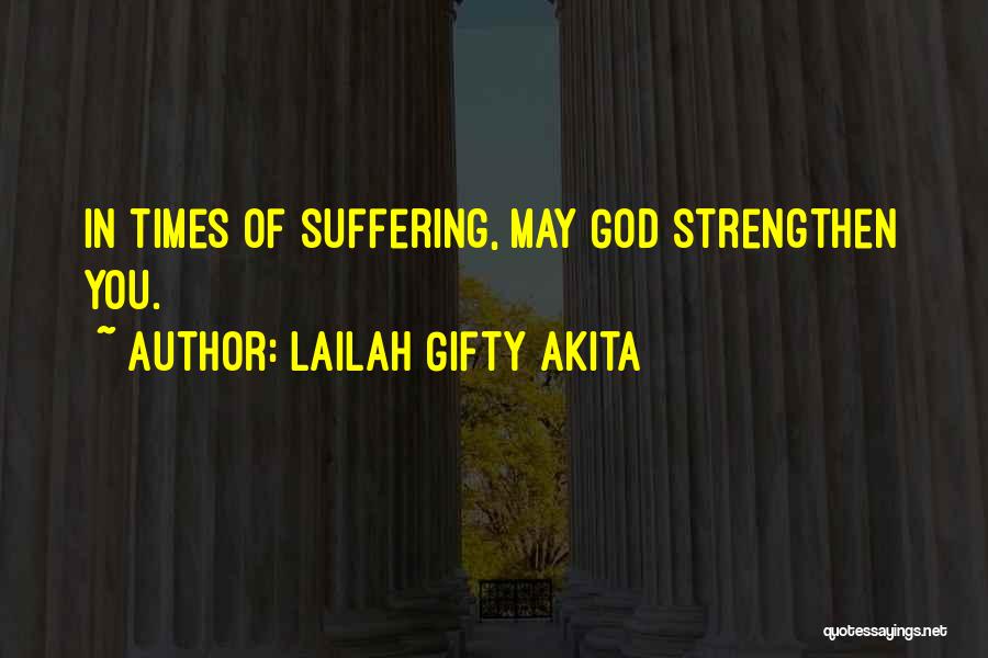 Lailah Gifty Akita Quotes: In Times Of Suffering, May God Strengthen You.