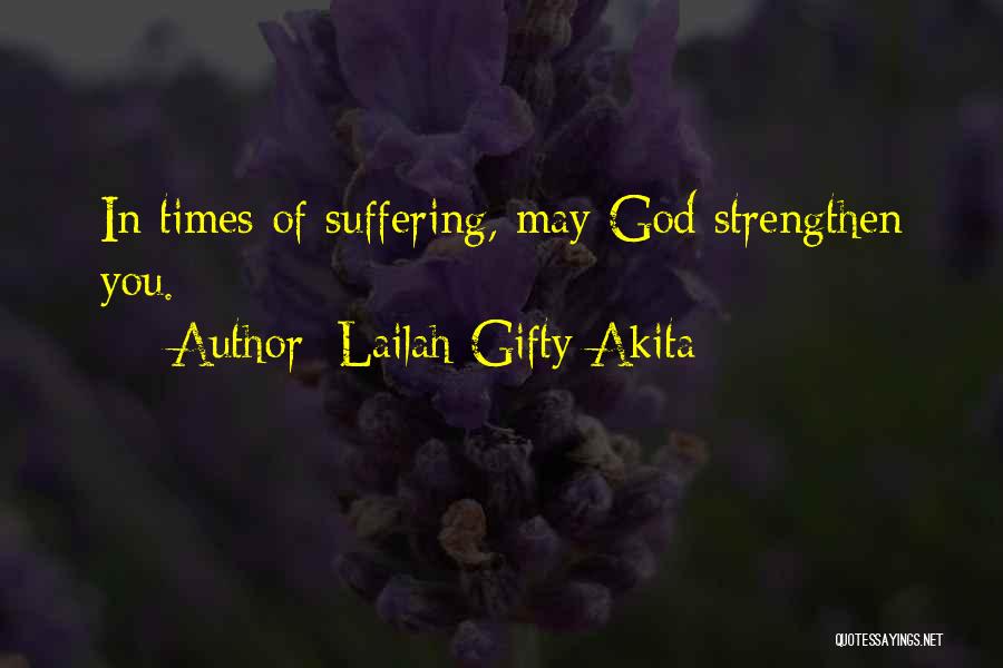 Lailah Gifty Akita Quotes: In Times Of Suffering, May God Strengthen You.