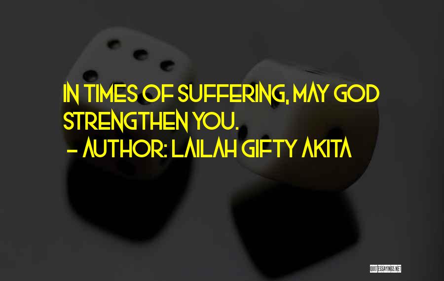 Lailah Gifty Akita Quotes: In Times Of Suffering, May God Strengthen You.