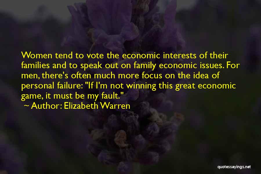 Elizabeth Warren Quotes: Women Tend To Vote The Economic Interests Of Their Families And To Speak Out On Family Economic Issues. For Men,