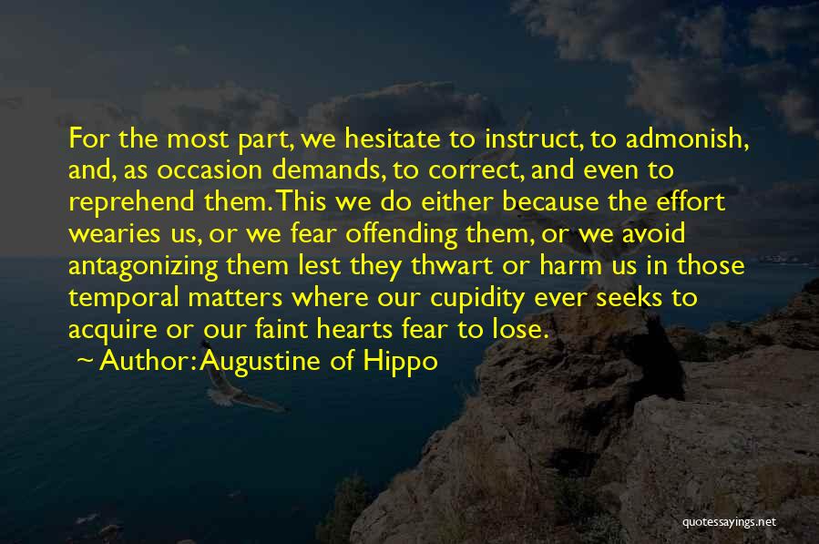 Augustine Of Hippo Quotes: For The Most Part, We Hesitate To Instruct, To Admonish, And, As Occasion Demands, To Correct, And Even To Reprehend