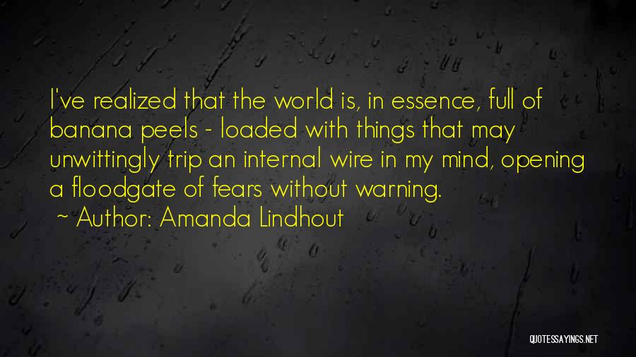 Amanda Lindhout Quotes: I've Realized That The World Is, In Essence, Full Of Banana Peels - Loaded With Things That May Unwittingly Trip