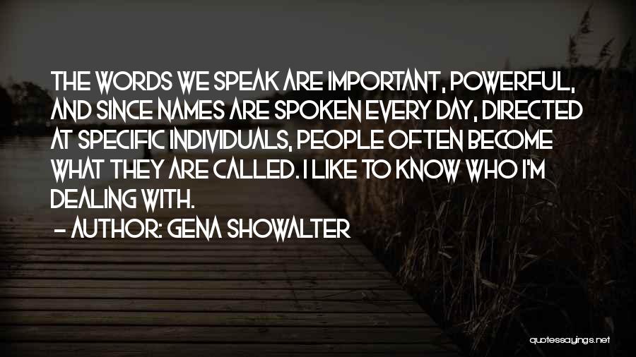Gena Showalter Quotes: The Words We Speak Are Important, Powerful, And Since Names Are Spoken Every Day, Directed At Specific Individuals, People Often