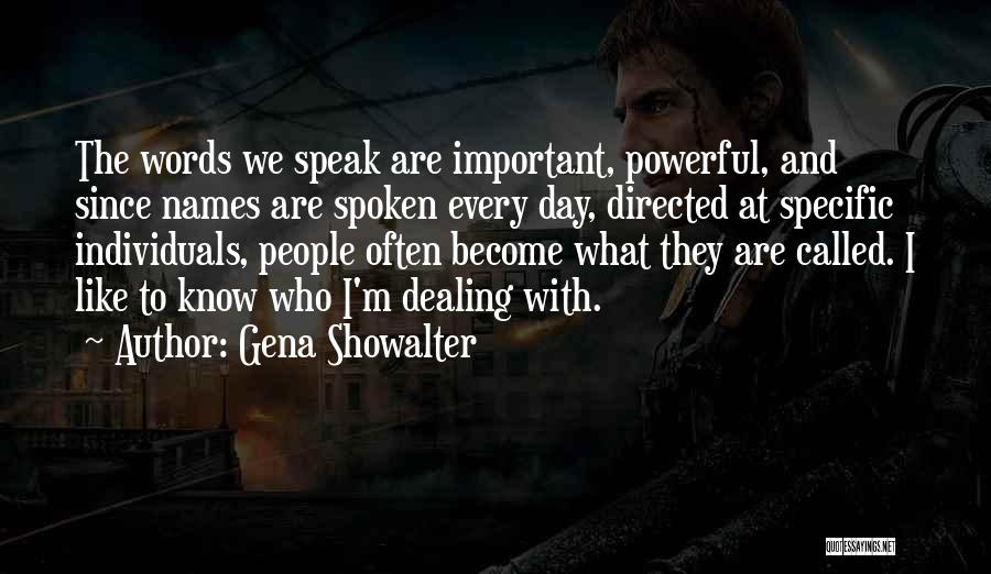 Gena Showalter Quotes: The Words We Speak Are Important, Powerful, And Since Names Are Spoken Every Day, Directed At Specific Individuals, People Often