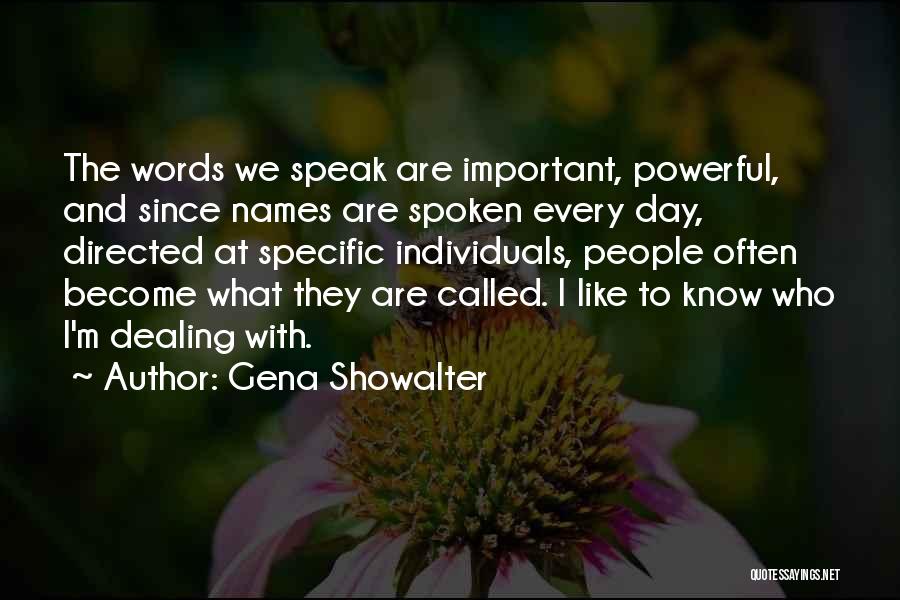 Gena Showalter Quotes: The Words We Speak Are Important, Powerful, And Since Names Are Spoken Every Day, Directed At Specific Individuals, People Often
