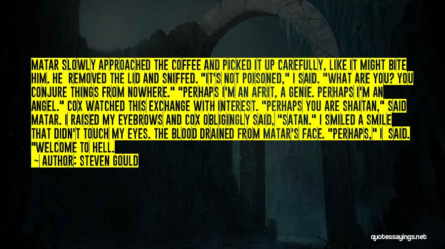 Steven Gould Quotes: Matar Slowly Approached The Coffee And Picked It Up Carefully, Like It Might Bite Him. He Removed The Lid And