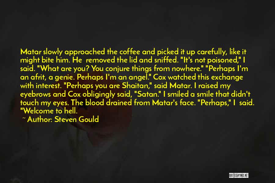 Steven Gould Quotes: Matar Slowly Approached The Coffee And Picked It Up Carefully, Like It Might Bite Him. He Removed The Lid And