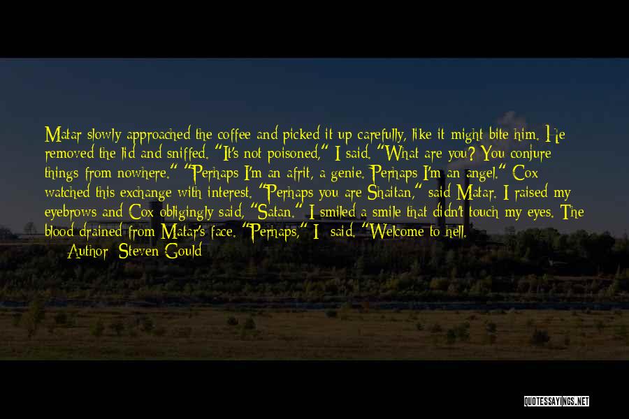 Steven Gould Quotes: Matar Slowly Approached The Coffee And Picked It Up Carefully, Like It Might Bite Him. He Removed The Lid And