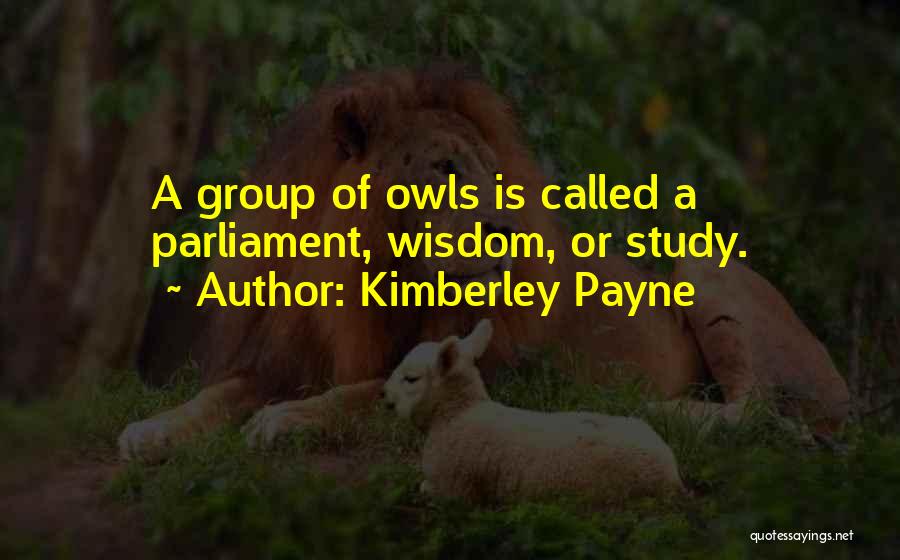 Kimberley Payne Quotes: A Group Of Owls Is Called A Parliament, Wisdom, Or Study.