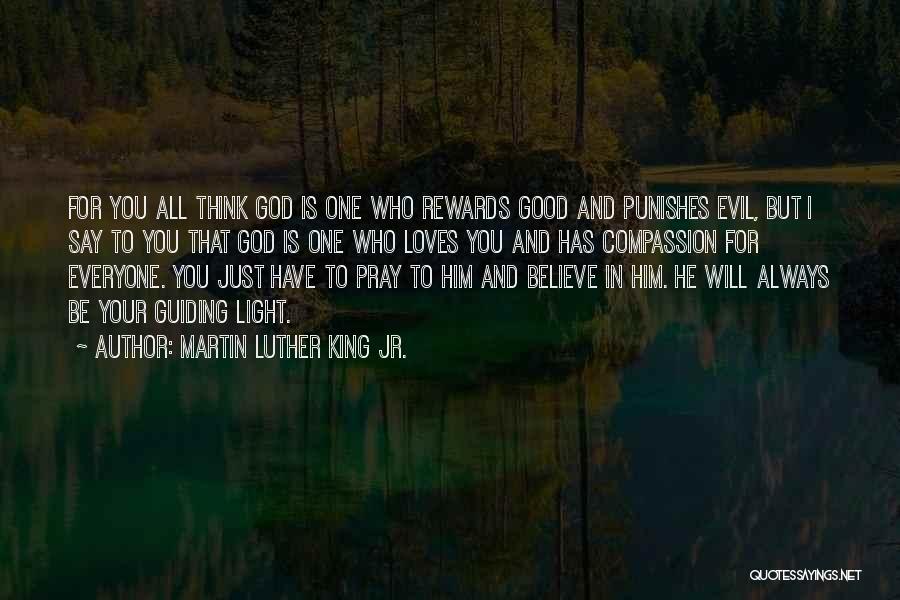 Martin Luther King Jr. Quotes: For You All Think God Is One Who Rewards Good And Punishes Evil, But I Say To You That God