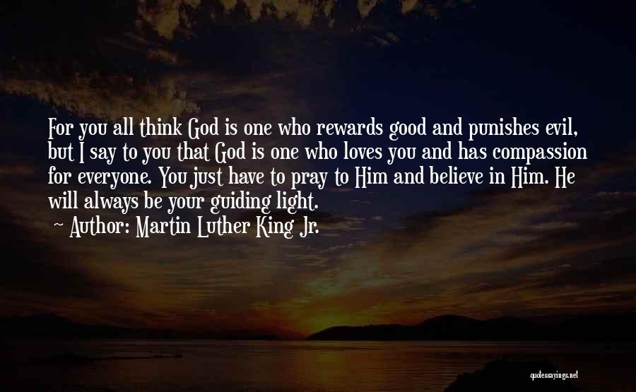 Martin Luther King Jr. Quotes: For You All Think God Is One Who Rewards Good And Punishes Evil, But I Say To You That God