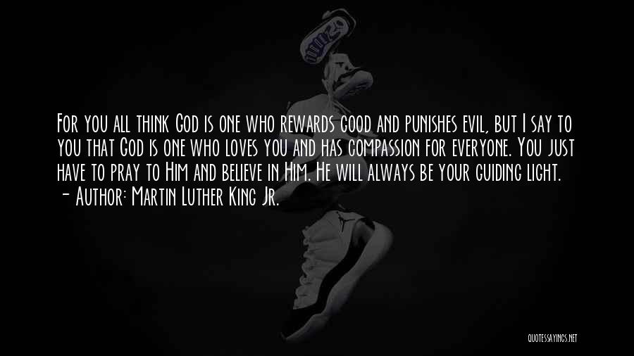 Martin Luther King Jr. Quotes: For You All Think God Is One Who Rewards Good And Punishes Evil, But I Say To You That God