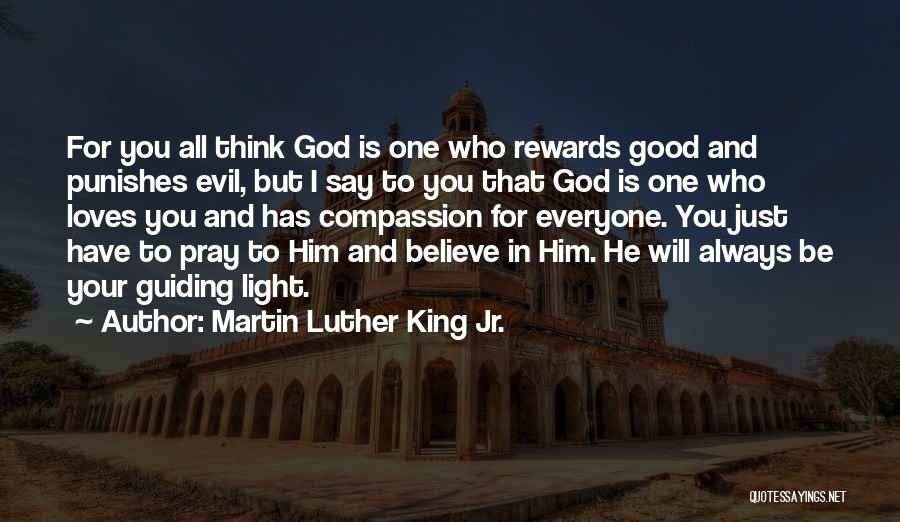 Martin Luther King Jr. Quotes: For You All Think God Is One Who Rewards Good And Punishes Evil, But I Say To You That God