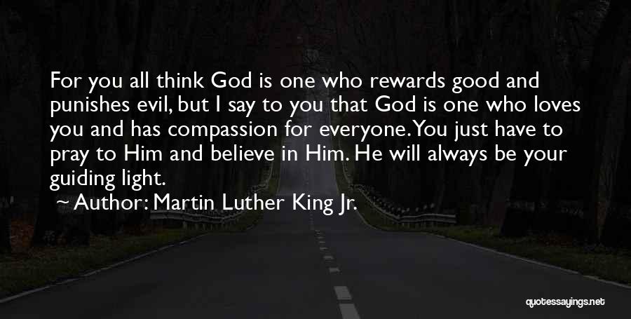 Martin Luther King Jr. Quotes: For You All Think God Is One Who Rewards Good And Punishes Evil, But I Say To You That God