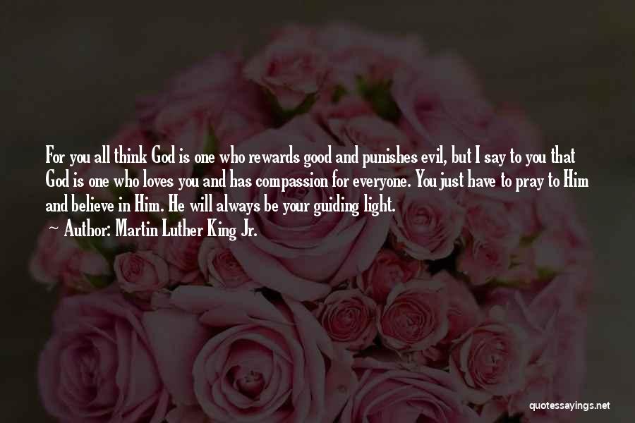 Martin Luther King Jr. Quotes: For You All Think God Is One Who Rewards Good And Punishes Evil, But I Say To You That God