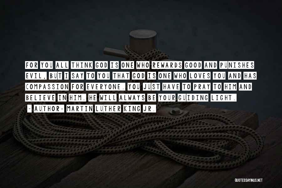 Martin Luther King Jr. Quotes: For You All Think God Is One Who Rewards Good And Punishes Evil, But I Say To You That God