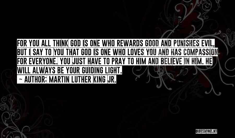 Martin Luther King Jr. Quotes: For You All Think God Is One Who Rewards Good And Punishes Evil, But I Say To You That God