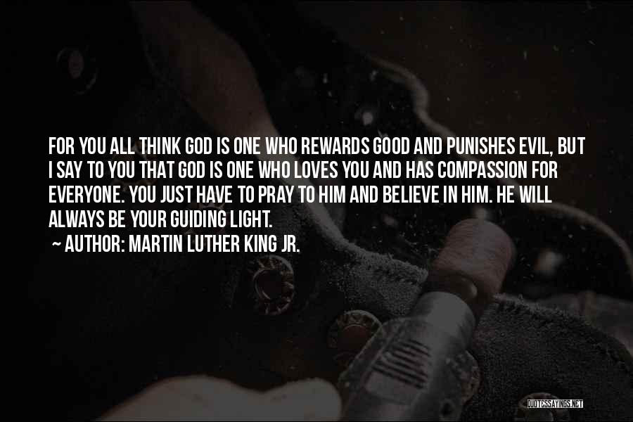 Martin Luther King Jr. Quotes: For You All Think God Is One Who Rewards Good And Punishes Evil, But I Say To You That God