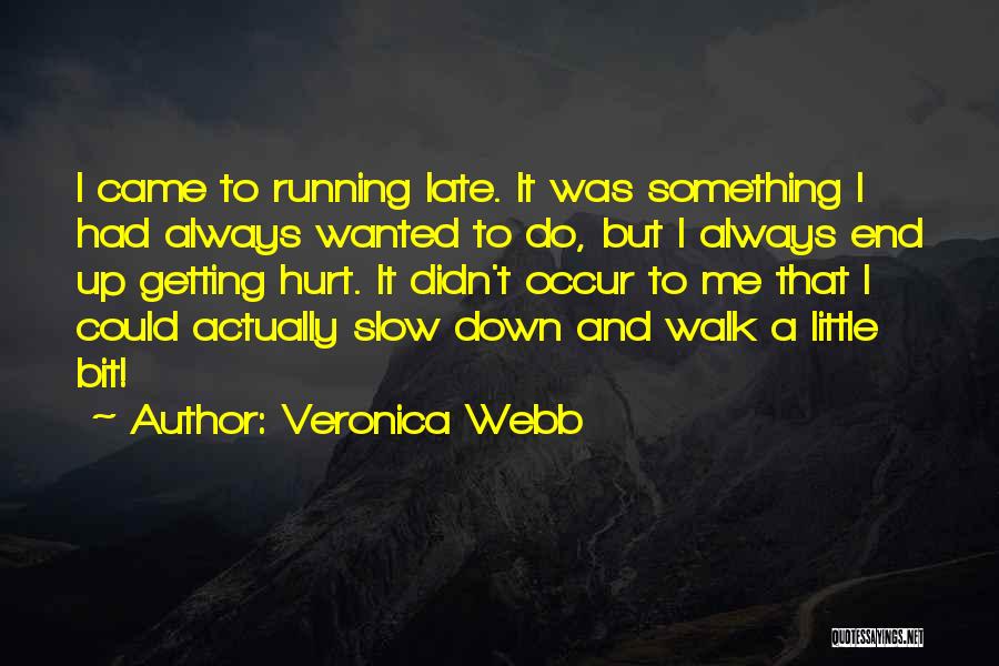 Veronica Webb Quotes: I Came To Running Late. It Was Something I Had Always Wanted To Do, But I Always End Up Getting