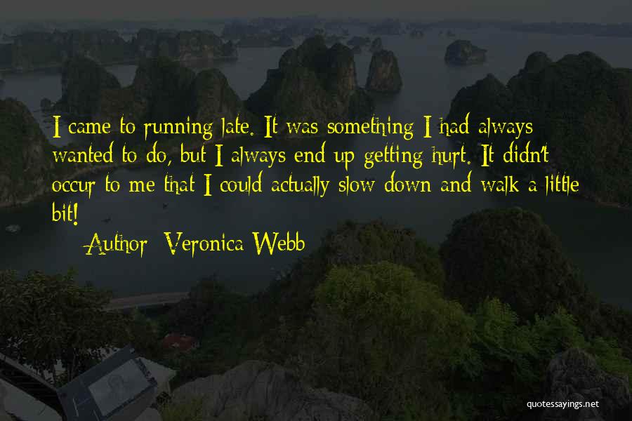 Veronica Webb Quotes: I Came To Running Late. It Was Something I Had Always Wanted To Do, But I Always End Up Getting
