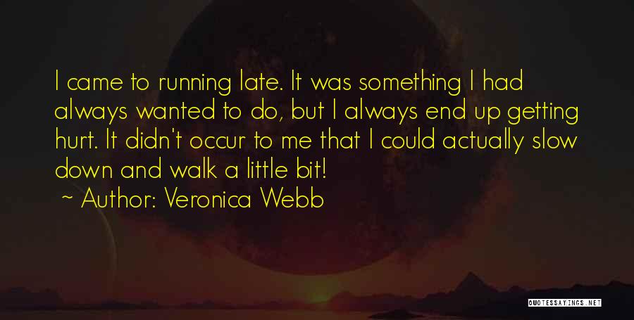 Veronica Webb Quotes: I Came To Running Late. It Was Something I Had Always Wanted To Do, But I Always End Up Getting