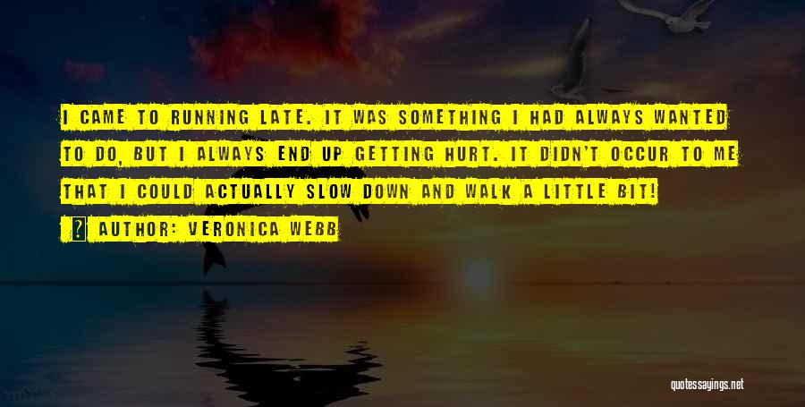 Veronica Webb Quotes: I Came To Running Late. It Was Something I Had Always Wanted To Do, But I Always End Up Getting