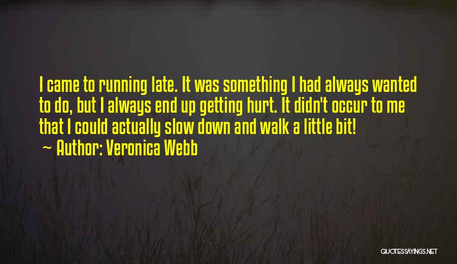 Veronica Webb Quotes: I Came To Running Late. It Was Something I Had Always Wanted To Do, But I Always End Up Getting