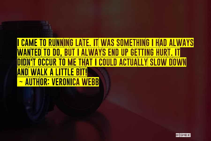 Veronica Webb Quotes: I Came To Running Late. It Was Something I Had Always Wanted To Do, But I Always End Up Getting