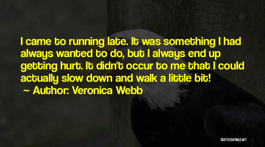 Veronica Webb Quotes: I Came To Running Late. It Was Something I Had Always Wanted To Do, But I Always End Up Getting