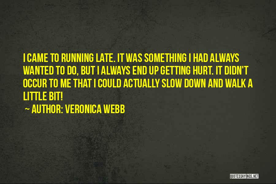 Veronica Webb Quotes: I Came To Running Late. It Was Something I Had Always Wanted To Do, But I Always End Up Getting