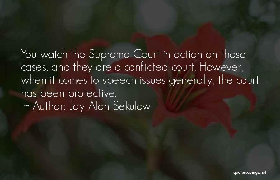 Jay Alan Sekulow Quotes: You Watch The Supreme Court In Action On These Cases, And They Are A Conflicted Court. However, When It Comes
