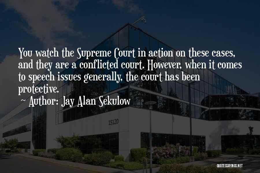 Jay Alan Sekulow Quotes: You Watch The Supreme Court In Action On These Cases, And They Are A Conflicted Court. However, When It Comes