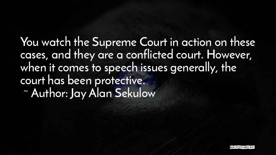 Jay Alan Sekulow Quotes: You Watch The Supreme Court In Action On These Cases, And They Are A Conflicted Court. However, When It Comes