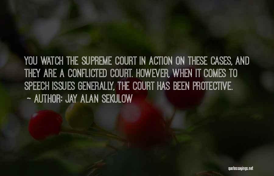 Jay Alan Sekulow Quotes: You Watch The Supreme Court In Action On These Cases, And They Are A Conflicted Court. However, When It Comes