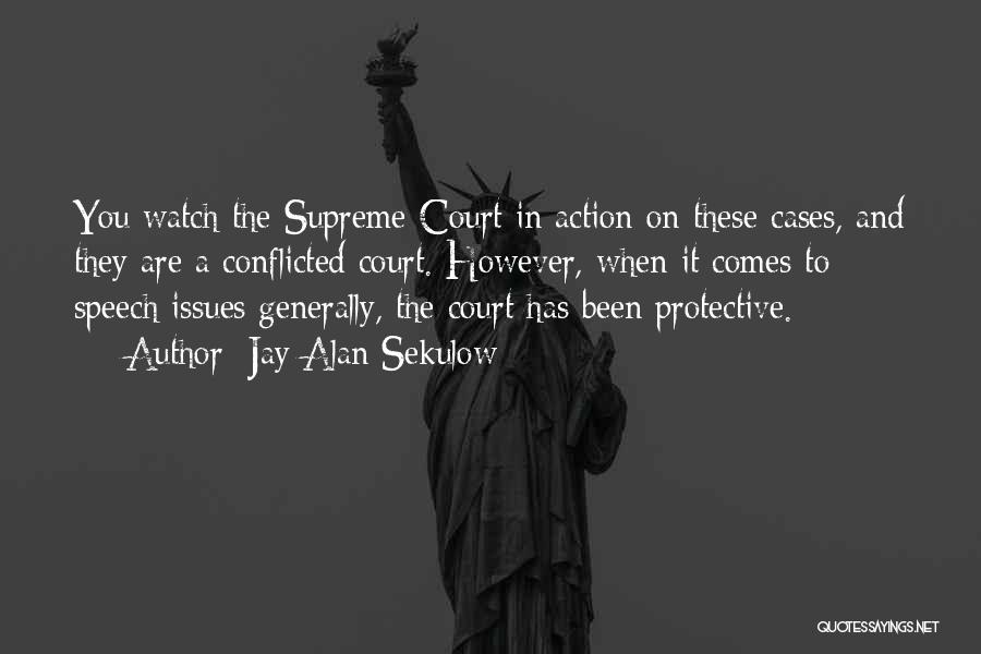 Jay Alan Sekulow Quotes: You Watch The Supreme Court In Action On These Cases, And They Are A Conflicted Court. However, When It Comes
