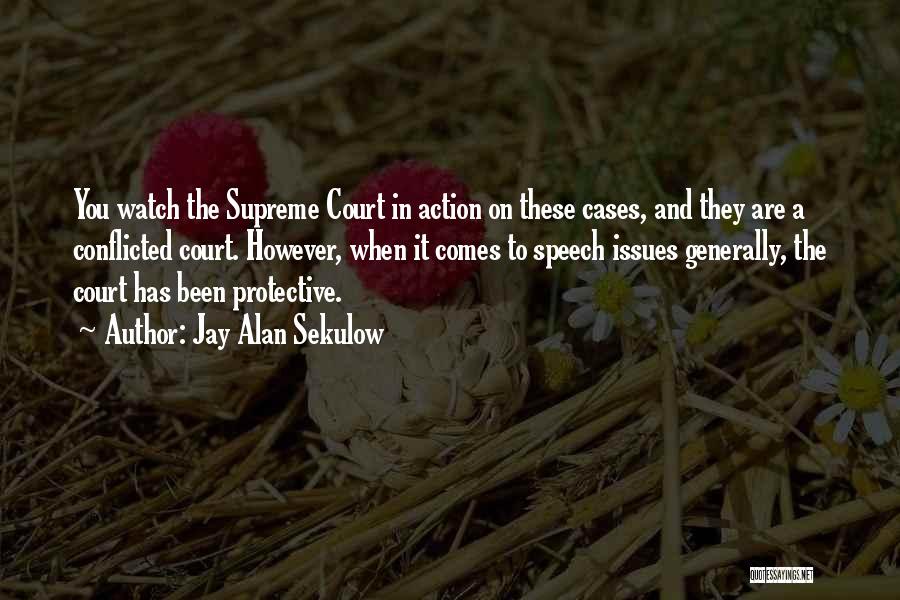 Jay Alan Sekulow Quotes: You Watch The Supreme Court In Action On These Cases, And They Are A Conflicted Court. However, When It Comes