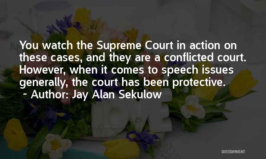 Jay Alan Sekulow Quotes: You Watch The Supreme Court In Action On These Cases, And They Are A Conflicted Court. However, When It Comes