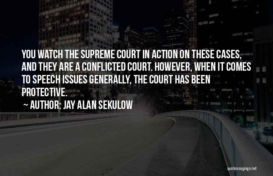 Jay Alan Sekulow Quotes: You Watch The Supreme Court In Action On These Cases, And They Are A Conflicted Court. However, When It Comes