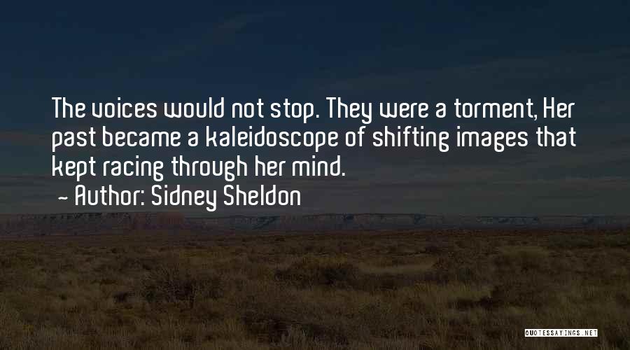 Sidney Sheldon Quotes: The Voices Would Not Stop. They Were A Torment, Her Past Became A Kaleidoscope Of Shifting Images That Kept Racing