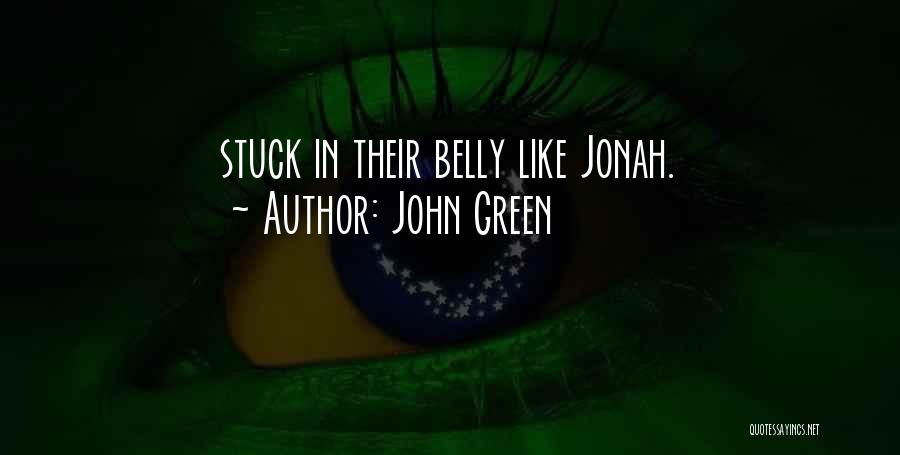 John Green Quotes: Stuck In Their Belly Like Jonah.