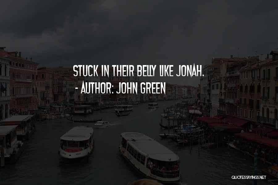 John Green Quotes: Stuck In Their Belly Like Jonah.