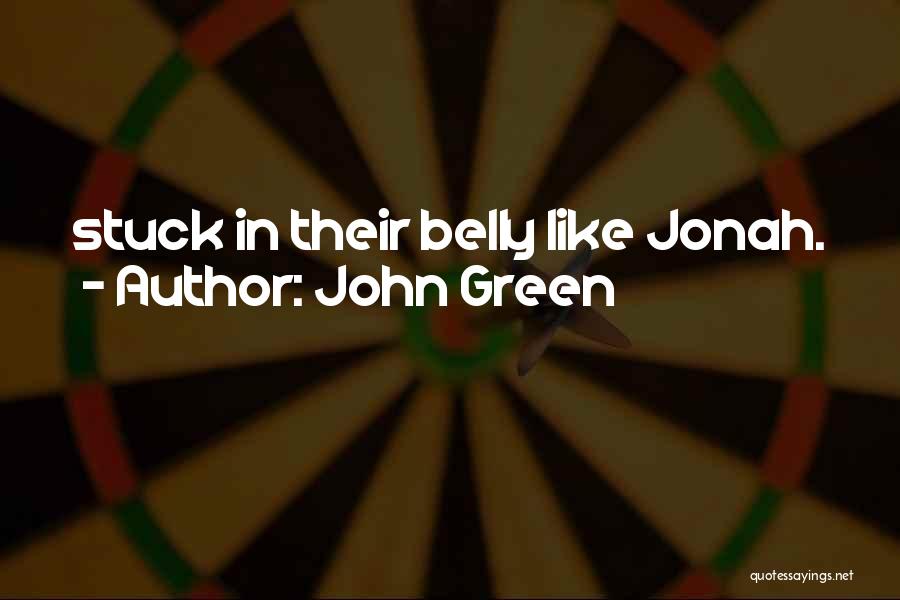 John Green Quotes: Stuck In Their Belly Like Jonah.