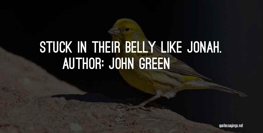 John Green Quotes: Stuck In Their Belly Like Jonah.