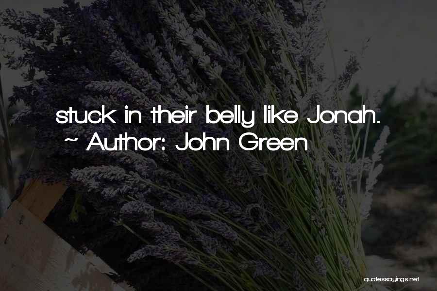 John Green Quotes: Stuck In Their Belly Like Jonah.