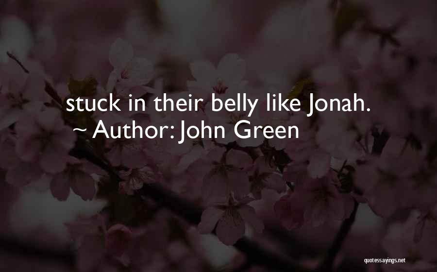 John Green Quotes: Stuck In Their Belly Like Jonah.