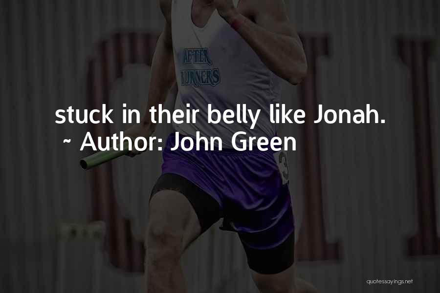 John Green Quotes: Stuck In Their Belly Like Jonah.