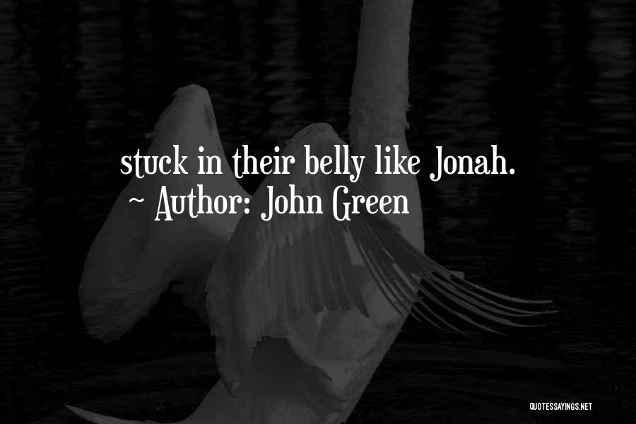 John Green Quotes: Stuck In Their Belly Like Jonah.