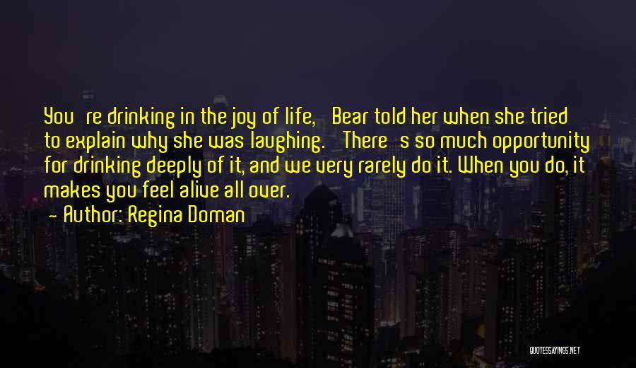 Regina Doman Quotes: You're Drinking In The Joy Of Life,' Bear Told Her When She Tried To Explain Why She Was Laughing. 'there's