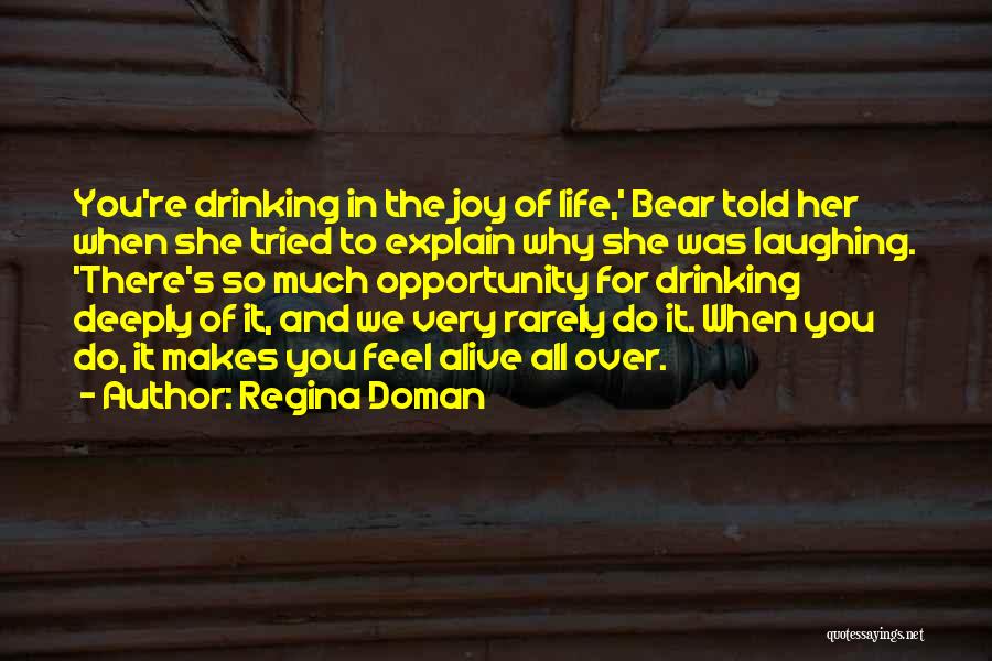 Regina Doman Quotes: You're Drinking In The Joy Of Life,' Bear Told Her When She Tried To Explain Why She Was Laughing. 'there's