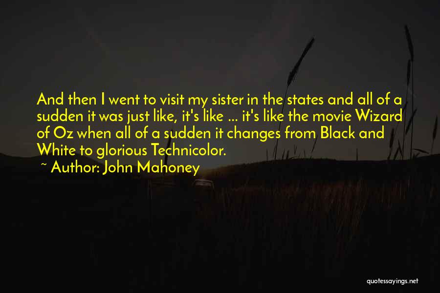 John Mahoney Quotes: And Then I Went To Visit My Sister In The States And All Of A Sudden It Was Just Like,